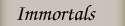 Immortals